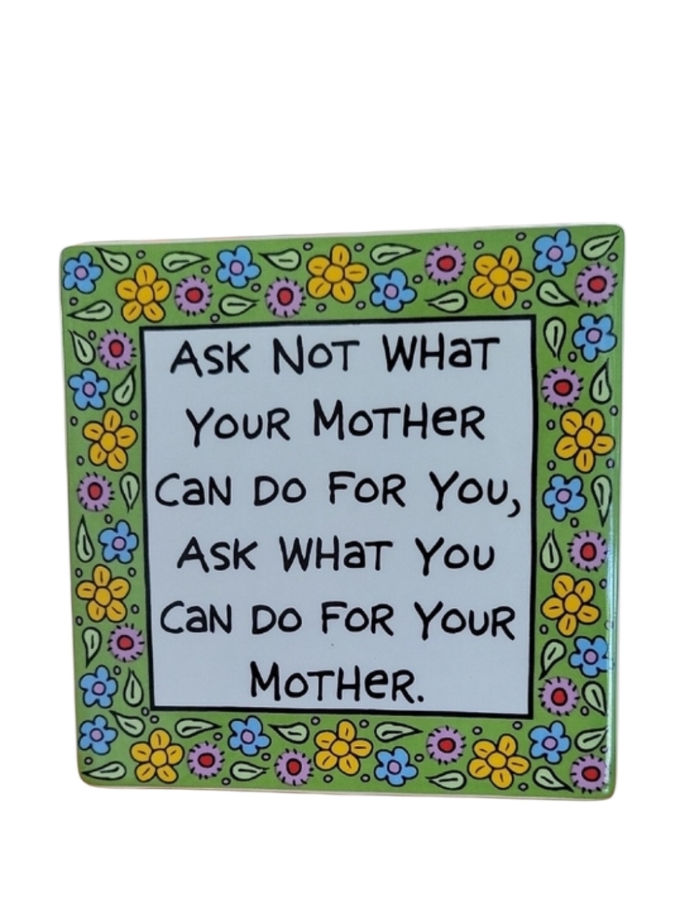 Our Name Is Mud Floral Quote Ceramic Tile - Green, Yellow, Blue 5" x 5"